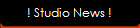 ! Studio News ! 
